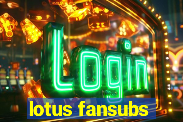 lotus fansubs